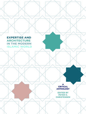 cover image of Expertise and Architecture in the Modern Islamic World